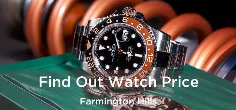 Find Out Watch Price Farmington Hills