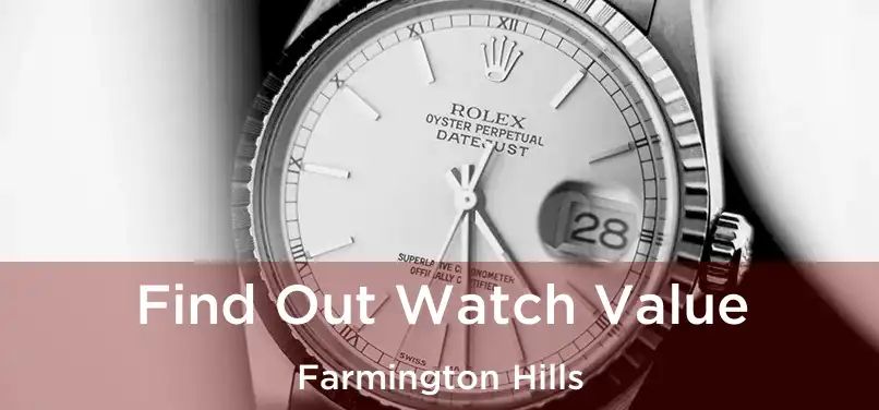 Find Out Watch Value Farmington Hills