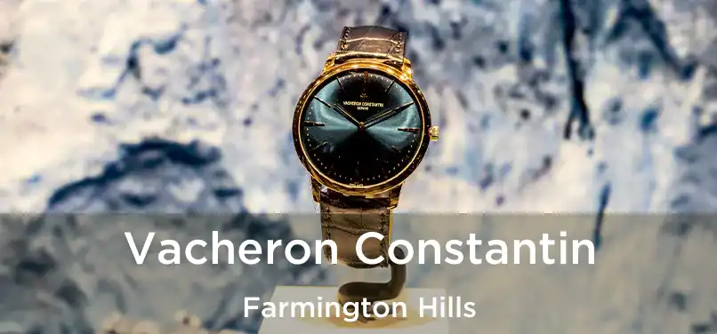 Vacheron Constantin Farmington Hills