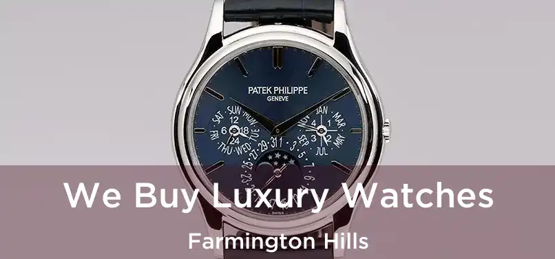 We Buy Luxury Watches Farmington Hills